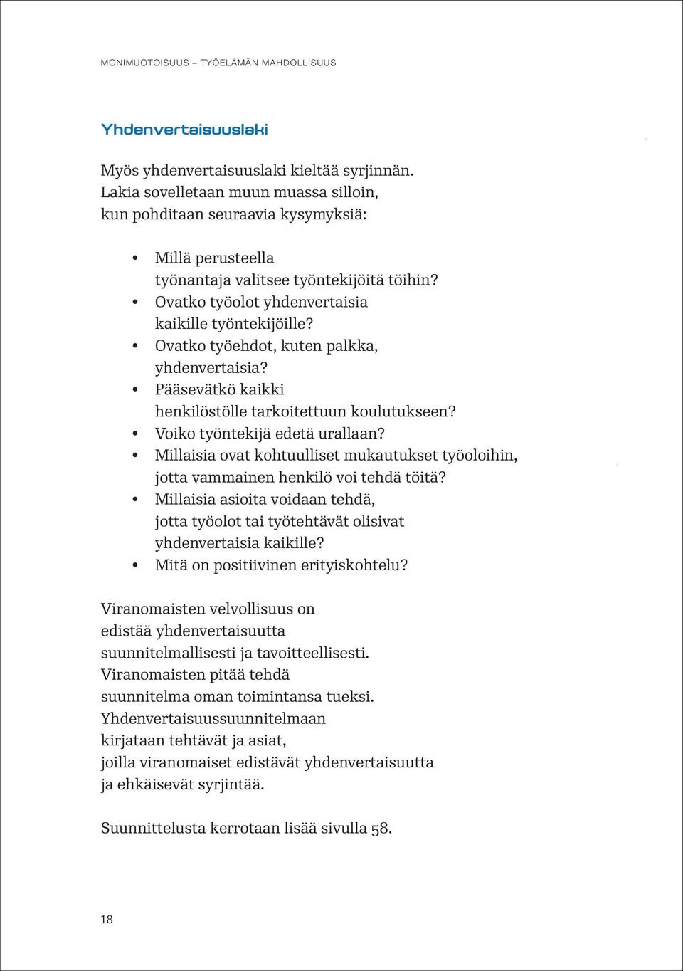 Ovatko työehdot, kuten palkka, yhdenvertaisia? Pääsevätkö kaikki henkilöstölle tarkoitettuun koulutukseen? Voiko työntekijä edetä urallaan?