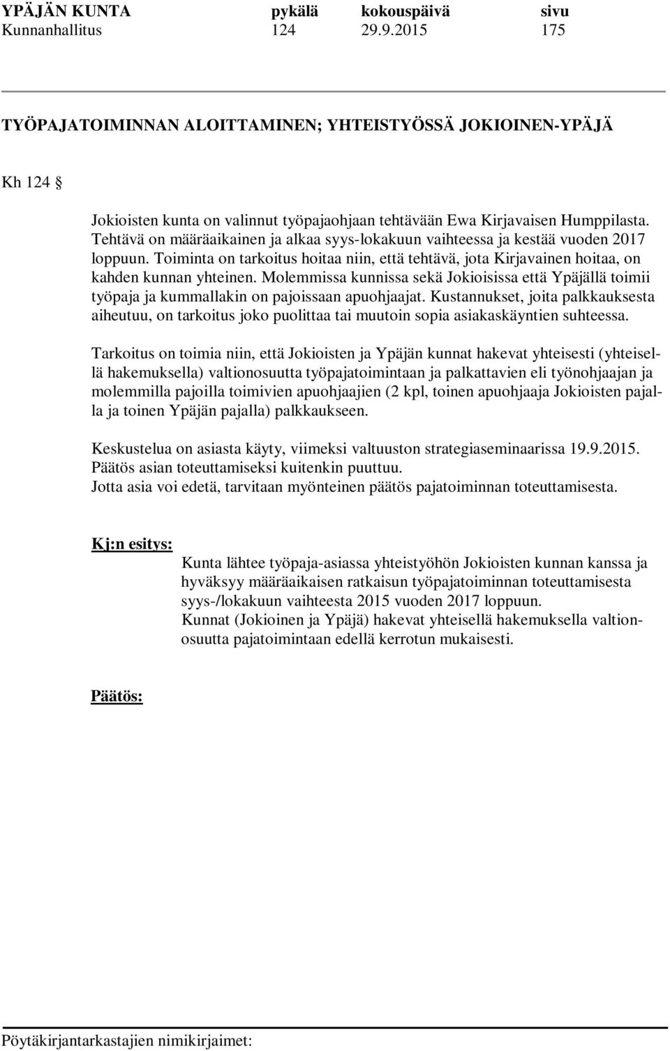 Molemmissa kunnissa sekä Jokioisissa että Ypäjällä toimii työpaja ja kummallakin on pajoissaan apuohjaajat.