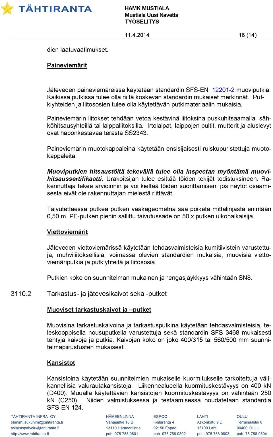 Paineviemärin liitokset tehdään vetoa kestävinä liitoksina puskuhitsaamalla, sähköhitsausyhteillä tai laippaliitoksilla.