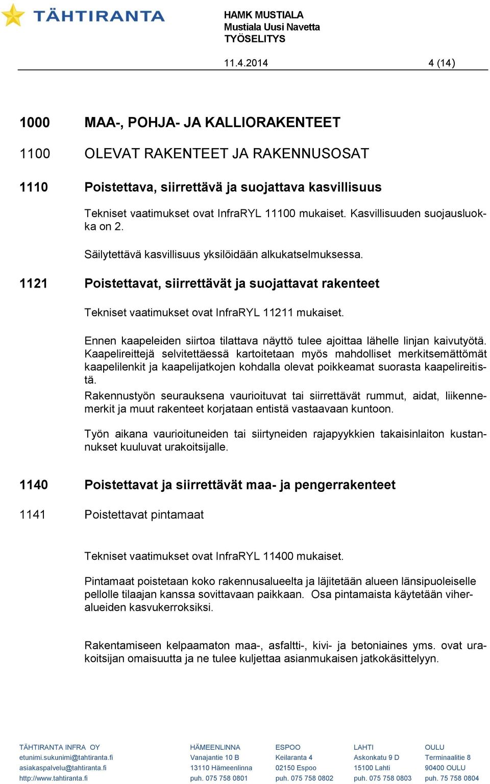 Ennen kaapeleiden siirtoa tilattava näyttö tulee ajoittaa lähelle linjan kaivutyötä.