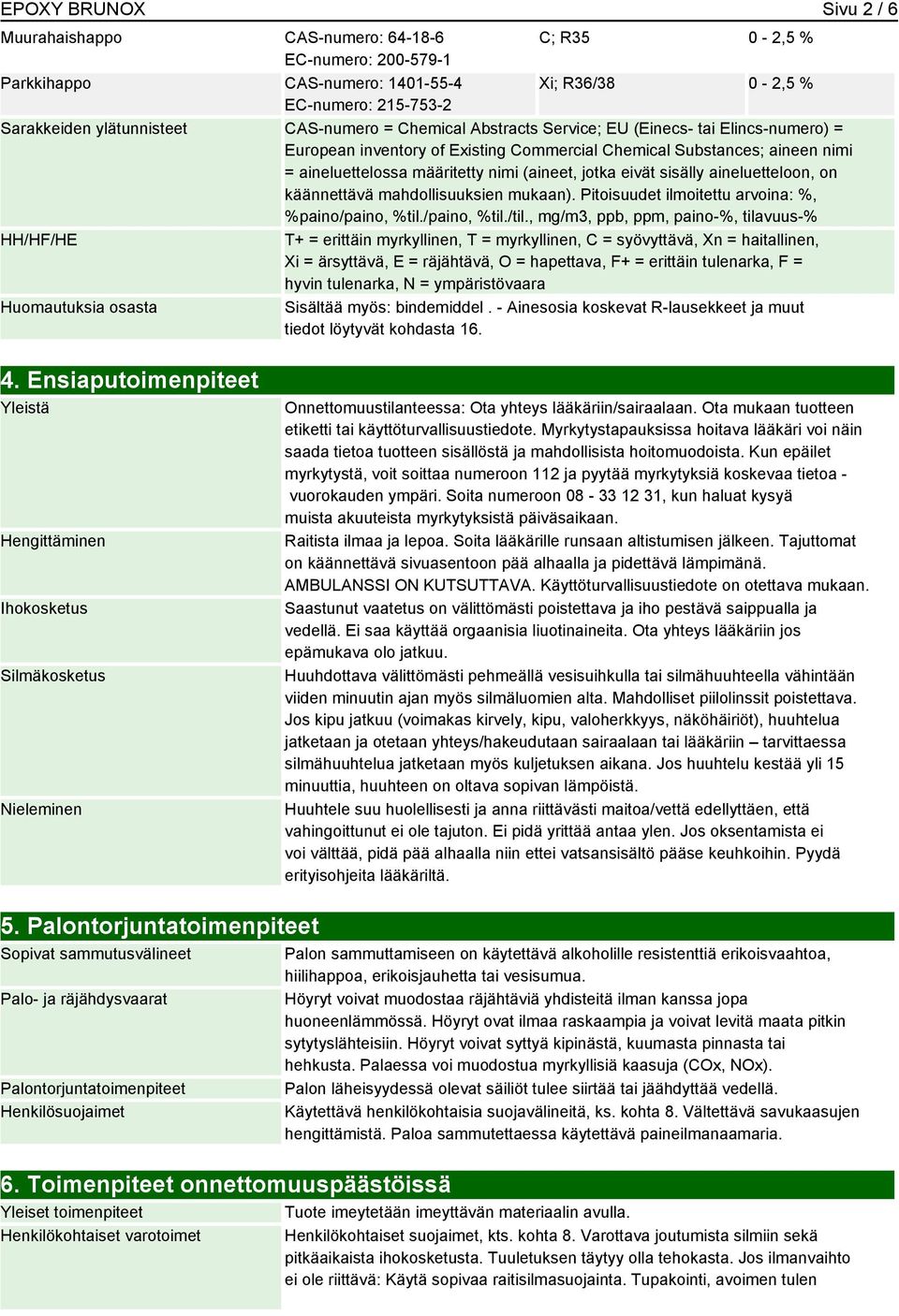 eivät sisälly aineluetteloon, on käännettävä mahdollisuuksien mukaan). Pitoisuudet ilmoitettu arvoina: %, %paino/paino, %til./paino, %til./til.