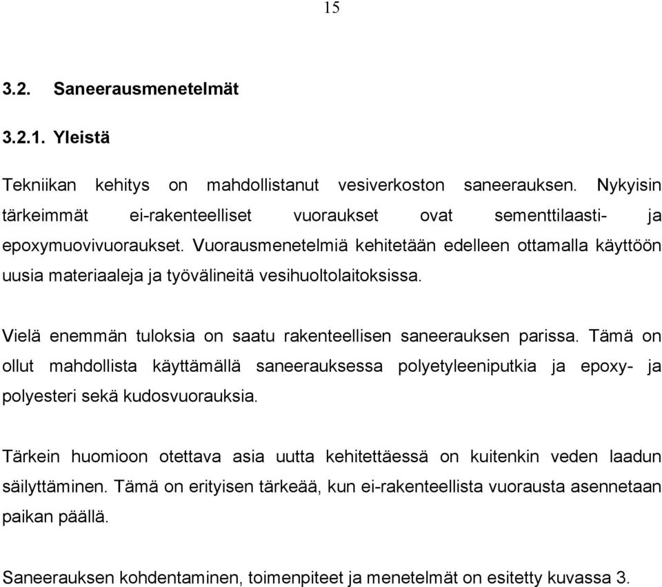 Vuorausmenetelmiä kehitetään edelleen ottamalla käyttöön uusia materiaaleja ja työvälineitä vesihuoltolaitoksissa. Vielä enemmän tuloksia on saatu rakenteellisen saneerauksen parissa.