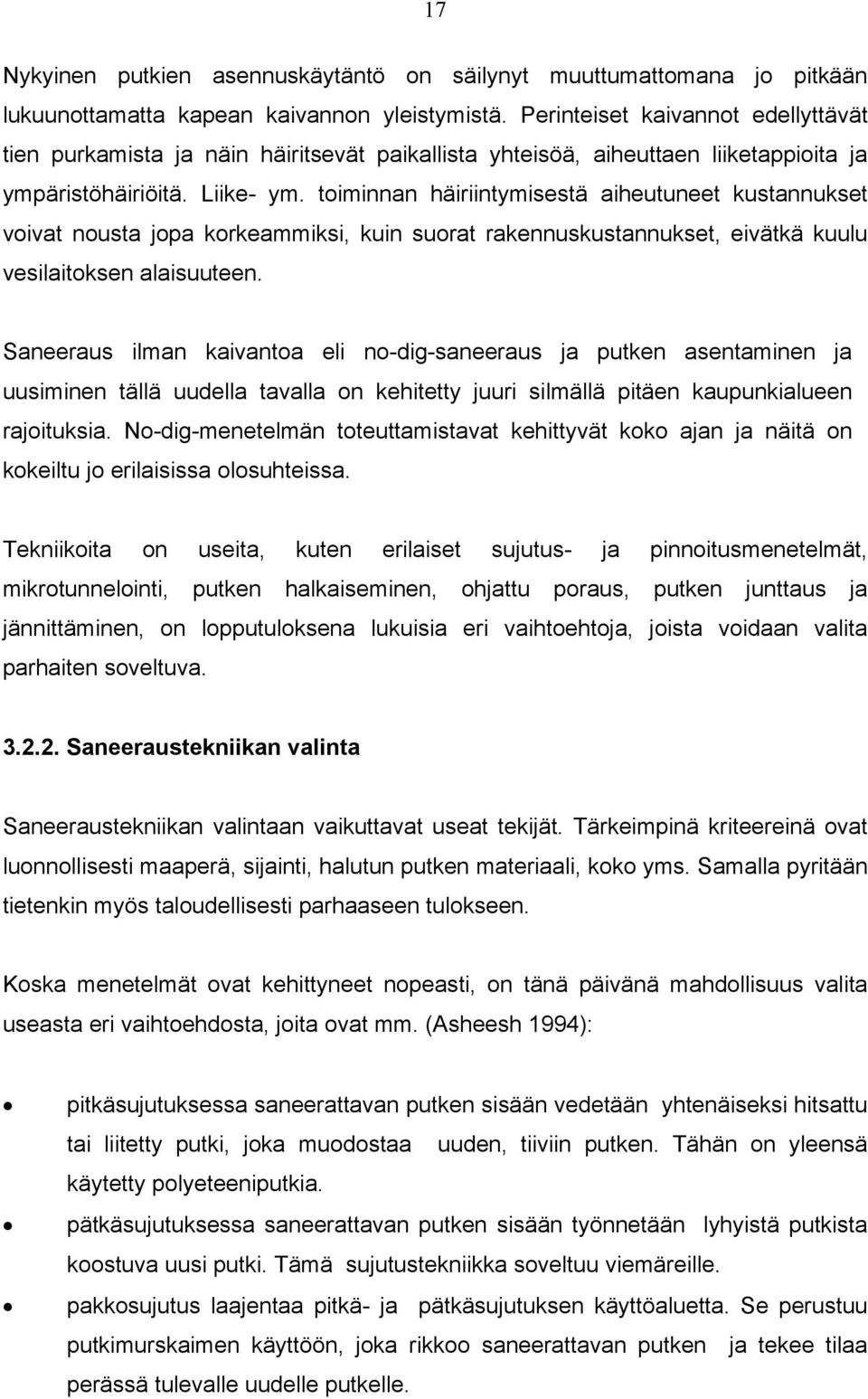 toiminnan häiriintymisestä aiheutuneet kustannukset voivat nousta jopa korkeammiksi, kuin suorat rakennuskustannukset, eivätkä kuulu vesilaitoksen alaisuuteen.