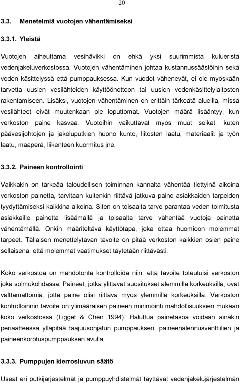 Kun vuodot vähenevät, ei ole myöskään tarvetta uusien vesilähteiden käyttöönottoon tai uusien vedenkäsittelylaitosten rakentamiseen.