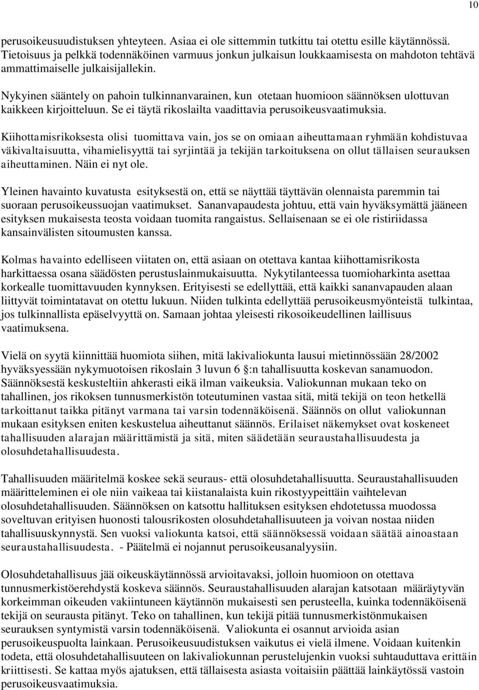 Nykyinen sääntely on pahoin tulkinnanvarainen, kun otetaan huomioon säännöksen ulottuvan kaikkeen kirjoitteluun. Se ei täytä rikoslailta vaadittavia perusoikeusvaatimuksia.