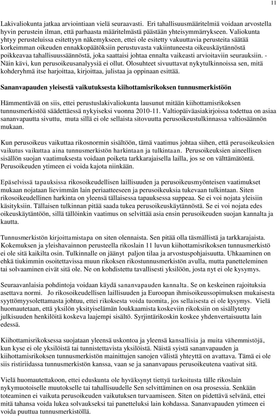 tahallisuussäännöstä, joka saattaisi johtaa ennalta vaikeasti arvioitaviin seurauksiin. - Näin kävi, kun perusoikeusanalyysiä ei ollut.