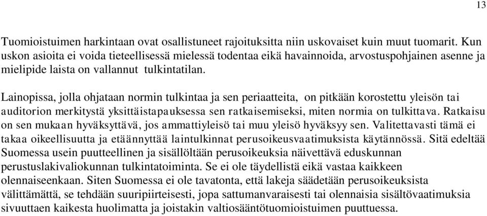 Lainopissa, jolla ohjataan normin tulkintaa ja sen periaatteita, on pitkään korostettu yleisön tai auditorion merkitystä yksittäistapauksessa sen ratkaisemiseksi, miten normia on tulkittava.