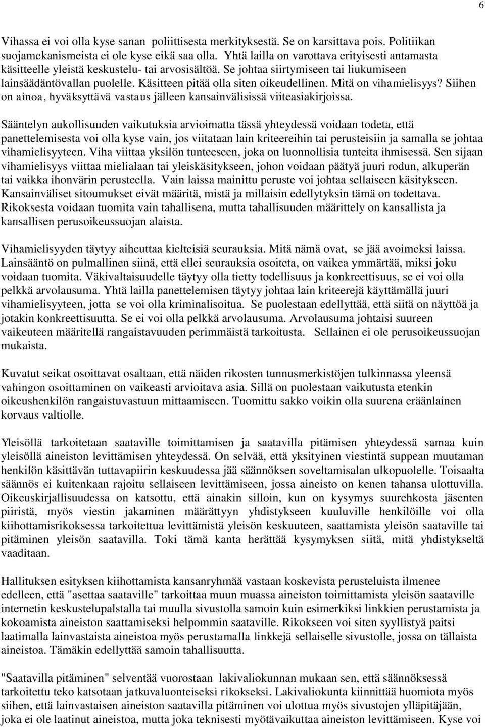 Käsitteen pitää olla siten oikeudellinen. Mitä on vihamielisyys? Siihen on ainoa, hyväksyttävä vastaus jälleen kansainvälisissä viiteasiakirjoissa.