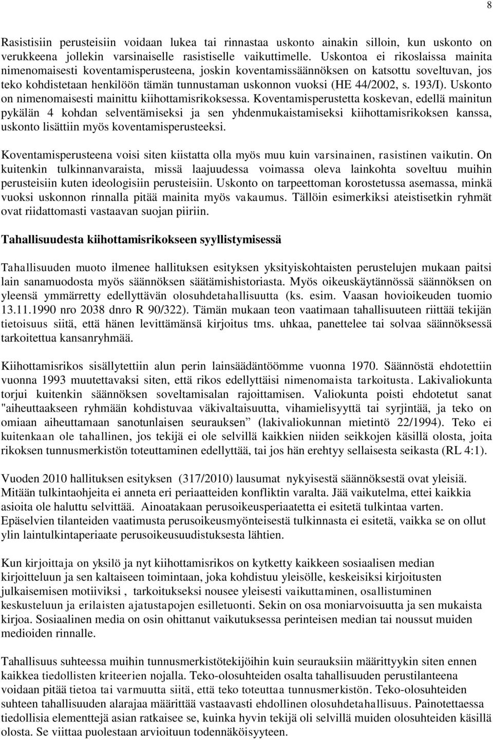 s. 193/I). Uskonto on nimenomaisesti mainittu kiihottamisrikoksessa.