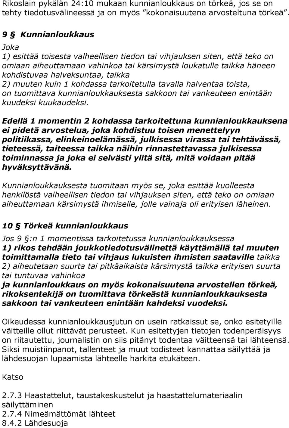 2) muuten kuin 1 kohdassa tarkoitetulla tavalla halventaa toista, on tuomittava kunnianloukkauksesta sakkoon tai vankeuteen enintään kuudeksi kuukaudeksi.