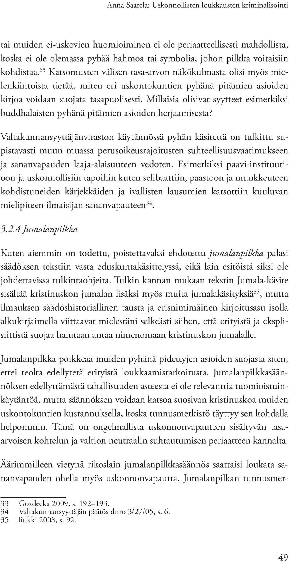 Millaisia olisivat syytteet esimerkiksi buddhalaisten pyhänä pitämien asioiden herjaamisesta?