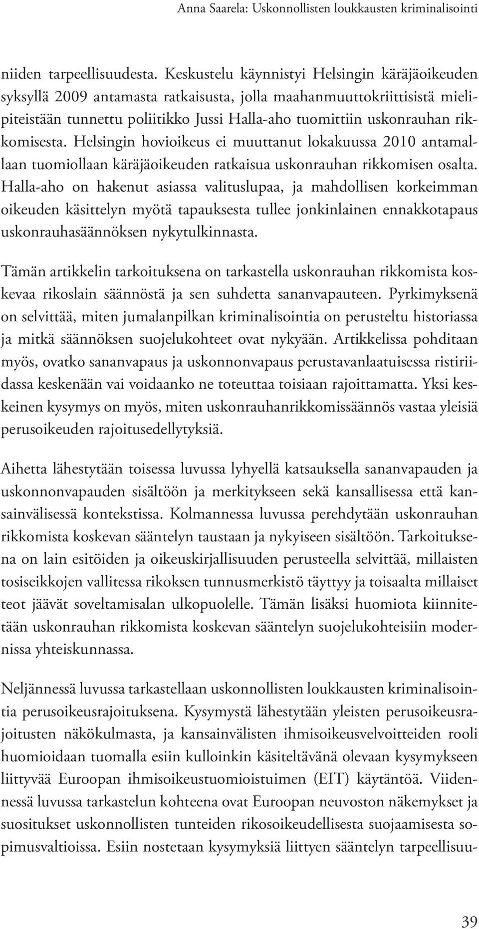 rikkomisesta. Helsingin hovioikeus ei muuttanut lokakuussa 2010 antamallaan tuomiollaan käräjäoikeuden ratkaisua uskonrauhan rikkomisen osalta.