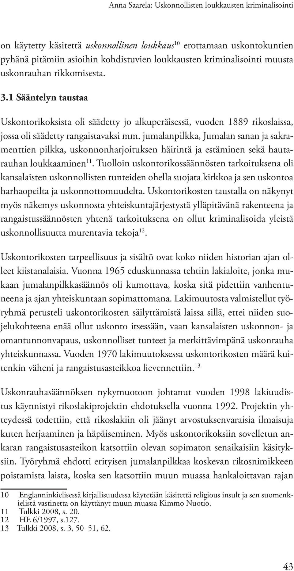 jumalanpilkka, Jumalan sanan ja sakramenttien pilkka, uskonnonharjoituksen häirintä ja estäminen sekä hautarauhan loukkaaminen 11.