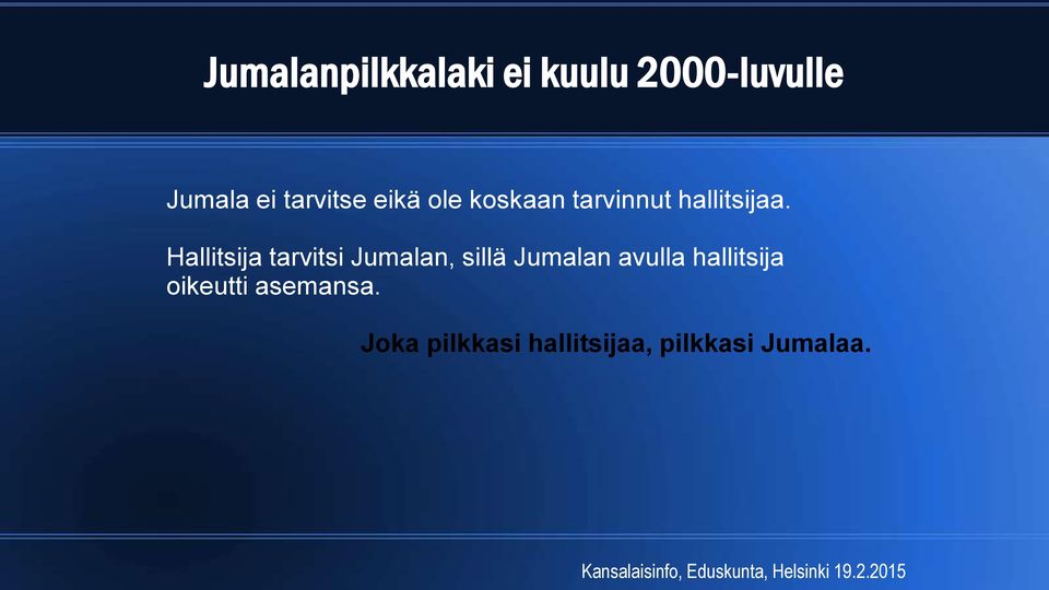 Hallitsija tarvitsi Jumalan, sillä Jumalan avulla hallitsija