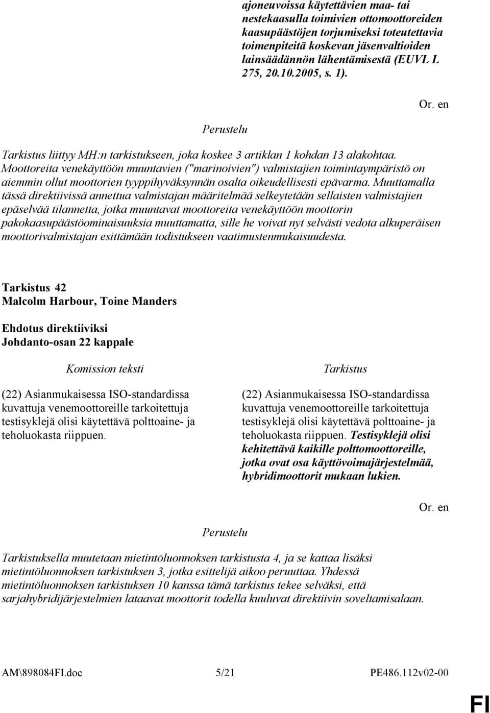 Moottoreita venekäyttöön muuntavien ("marinoivien") valmistajien toimintaympäristö on aiemmin ollut moottorien tyyppihyväksynnän osalta oikeudellisesti epävarma.