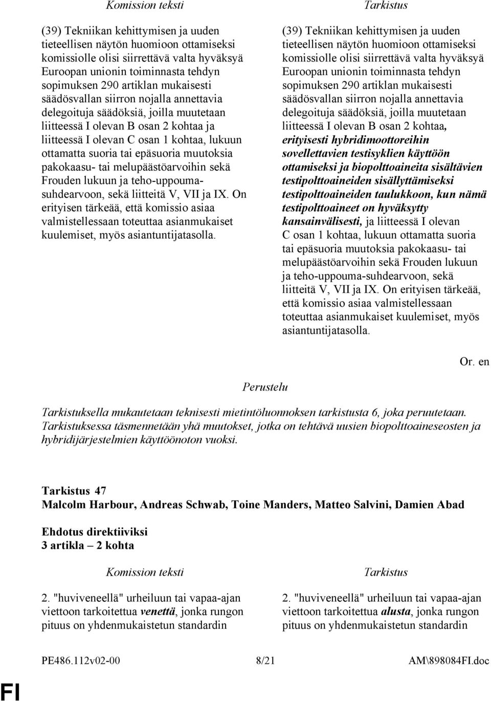 muutoksia pakokaasu- tai melupäästöarvoihin sekä Frouden lukuun ja teho-uppoumasuhdearvoon, sekä liitteitä V, VII ja IX.