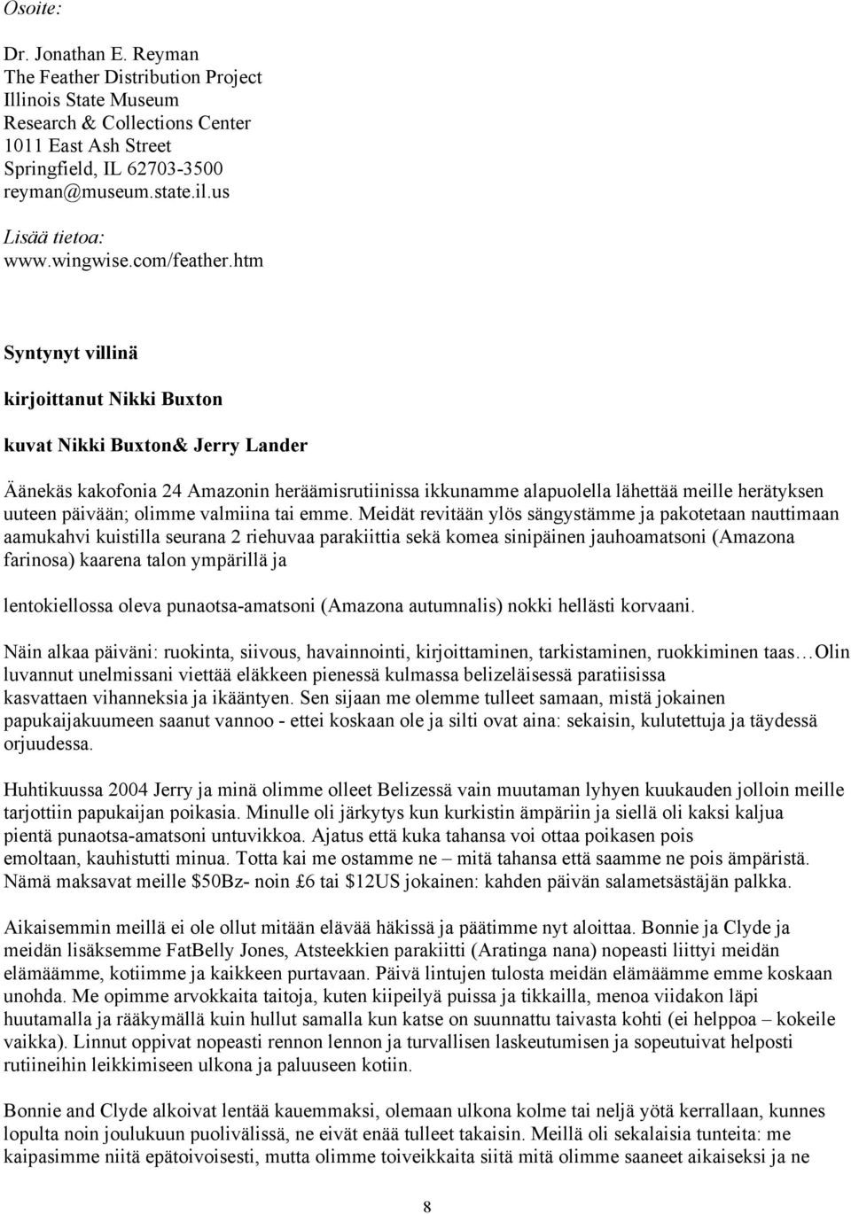 htm Syntynyt villinä kirjoittanut Nikki Buxton kuvat Nikki Buxton& Jerry Lander Äänekäs kakofonia 24 Amazonin heräämisrutiinissa ikkunamme alapuolella lähettää meille herätyksen uuteen päivään;