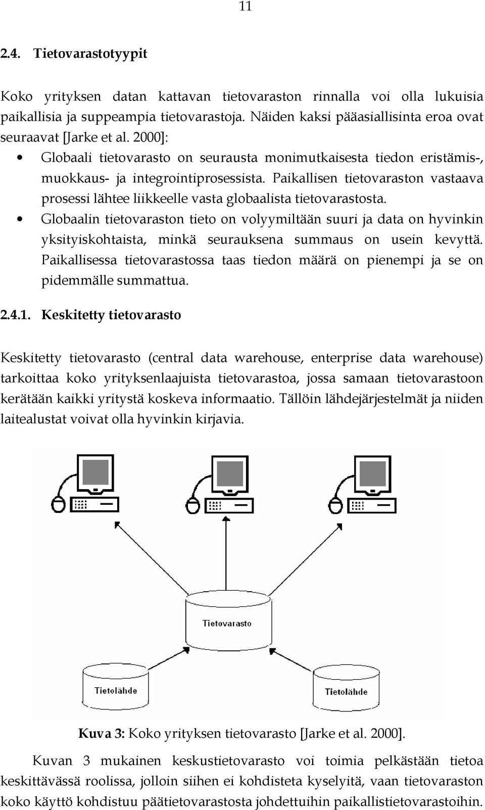 Paikallisen tietovaraston vastaava prosessi lähtee liikkeelle vasta globaalista tietovarastosta.