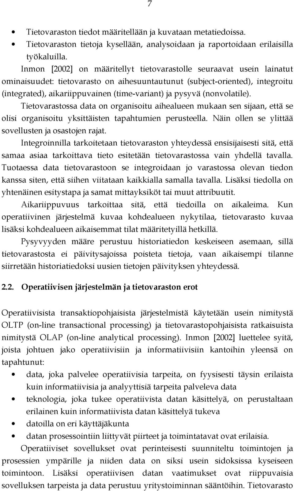 pysyvä (nonvolatile). Tietovarastossa data on organisoitu aihealueen mukaan sen sijaan, että se olisi organisoitu yksittäisten tapahtumien perusteella.