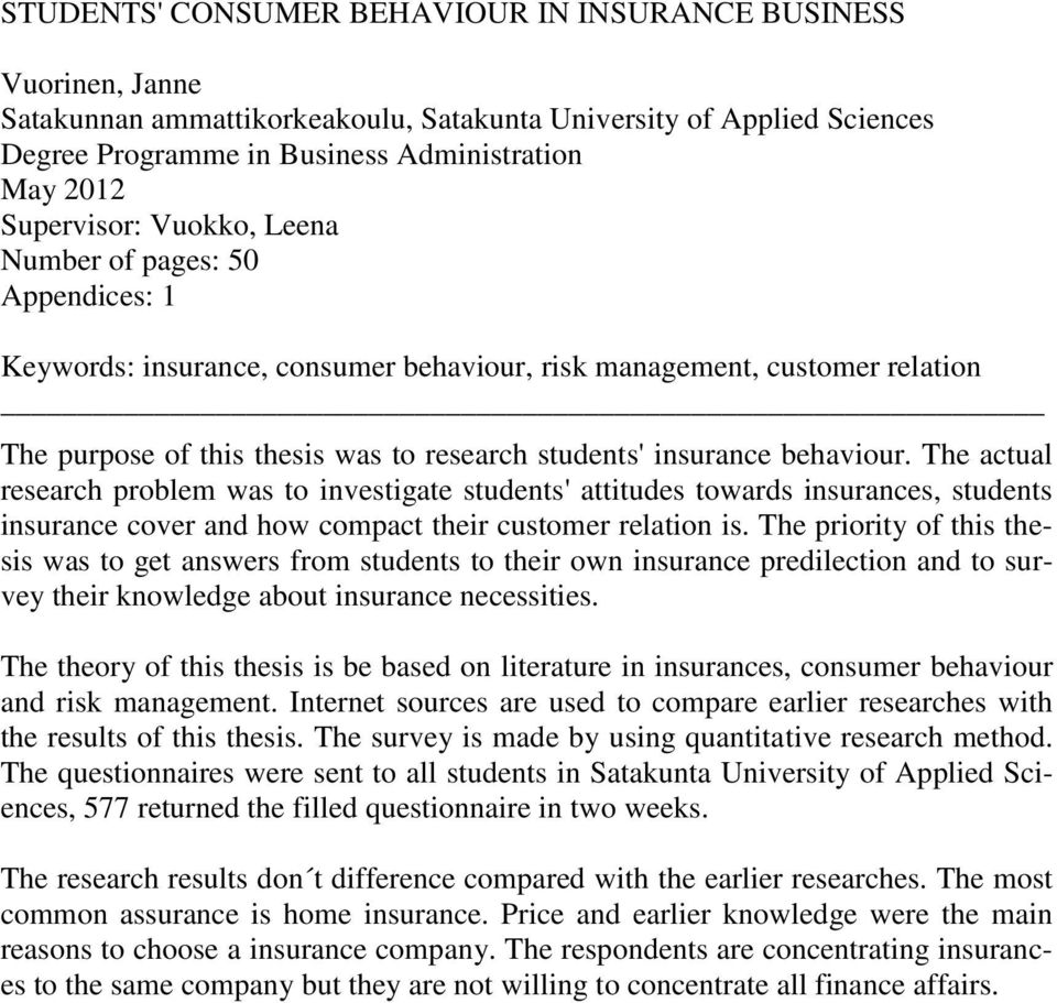 behaviour. The actual research problem was to investigate students' attitudes towards insurances, students insurance cover and how compact their customer relation is.