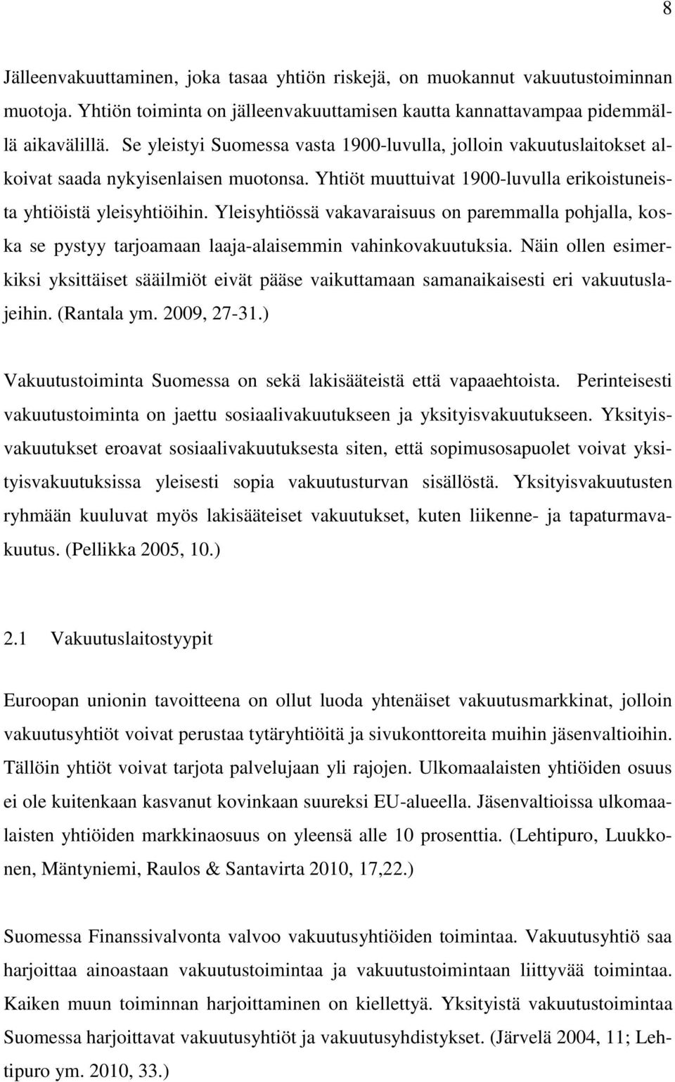 Yleisyhtiössä vakavaraisuus on paremmalla pohjalla, koska se pystyy tarjoamaan laaja-alaisemmin vahinkovakuutuksia.