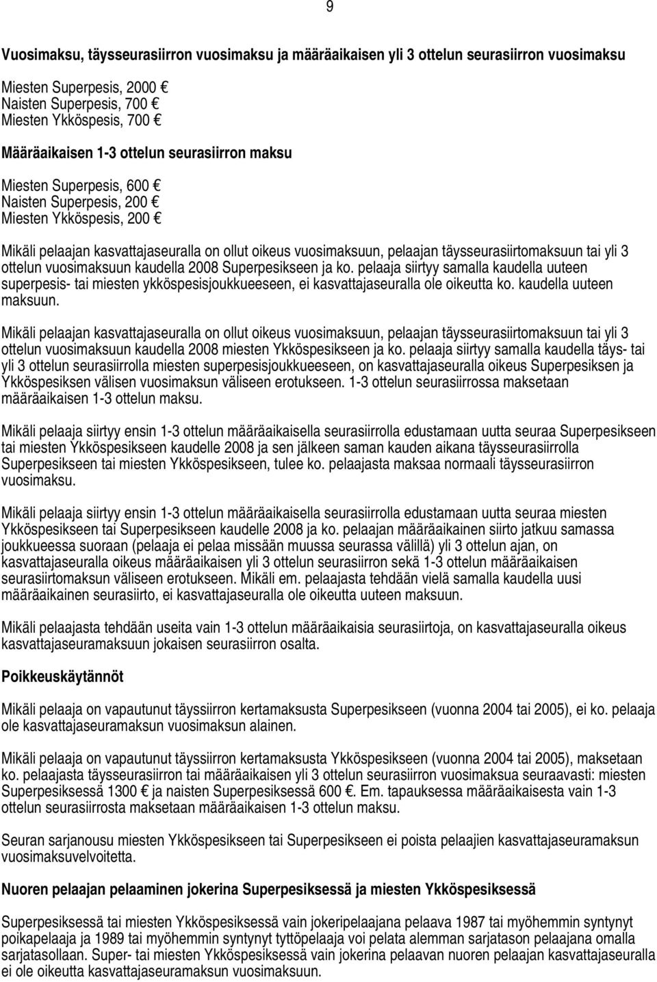 ottelun vuosimaksuun kaudella 2008 Superpesikseen ja ko. pelaaja siirtyy samalla kaudella uuteen superpesis- tai miesten ykköspesisjoukkueeseen, ei kasvattajaseuralla ole oikeutta ko.