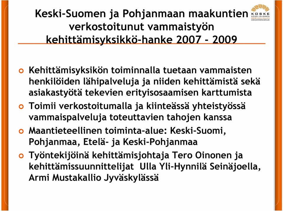 ja kiinteässä yhteistyössä vammaispalveluja toteuttavien tahojen kanssa Maantieteellinen toiminta-alue: Keski-Suomi, Pohjanmaa, Etelä- ja