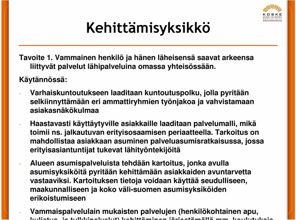 laaditaan palvelumalli, mikä toimii ns. jalkautuvan erityisosaamisen periaatteella.