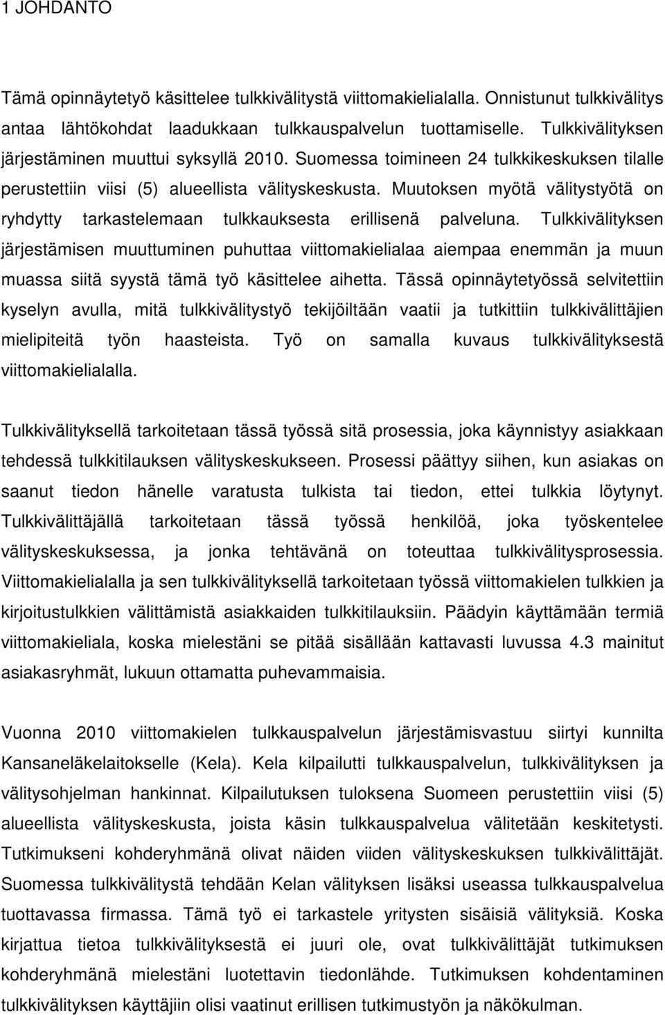 Muutoksen myötä välitystyötä on ryhdytty tarkastelemaan tulkkauksesta erillisenä palveluna.