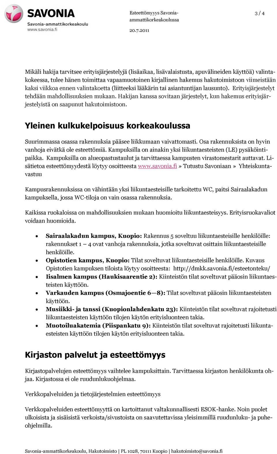 Hakijan kanssa sovitaan järjestelyt, kun hakemus erityisjärjestelyistä on saapunut hakutoimistoon.