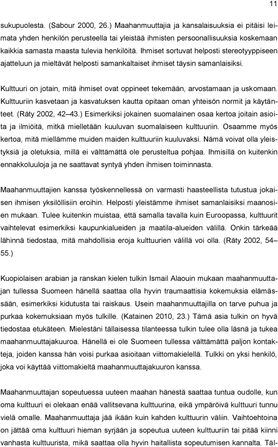 Ihmiset sortuvat helposti stereotyyppiseen ajatteluun ja mieltävät helposti samankaltaiset ihmiset täysin samanlaisiksi.