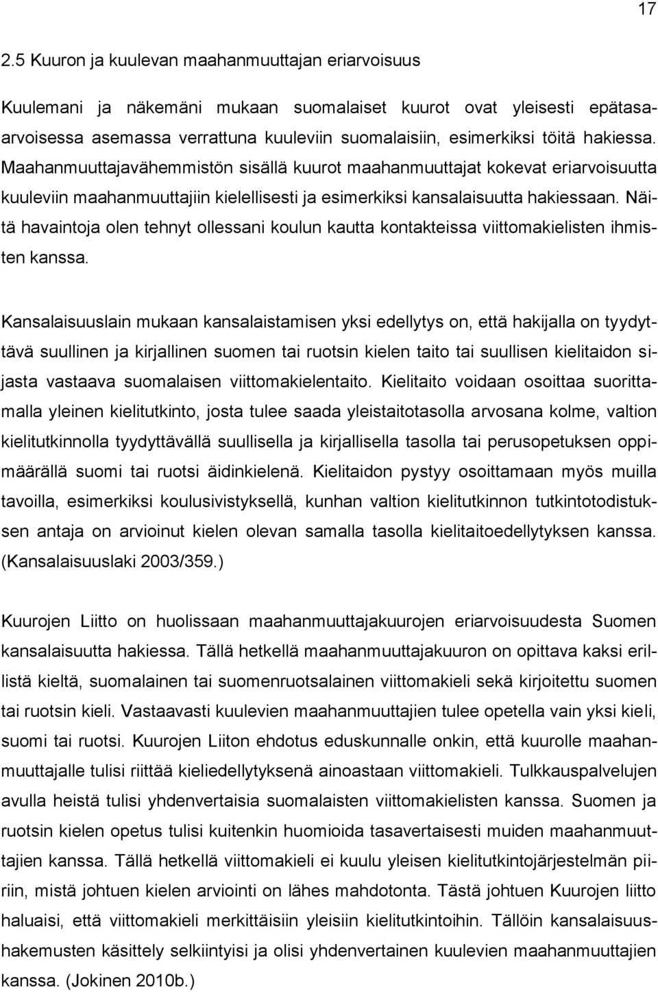 Näitä havaintoja olen tehnyt ollessani koulun kautta kontakteissa viittomakielisten ihmisten kanssa.