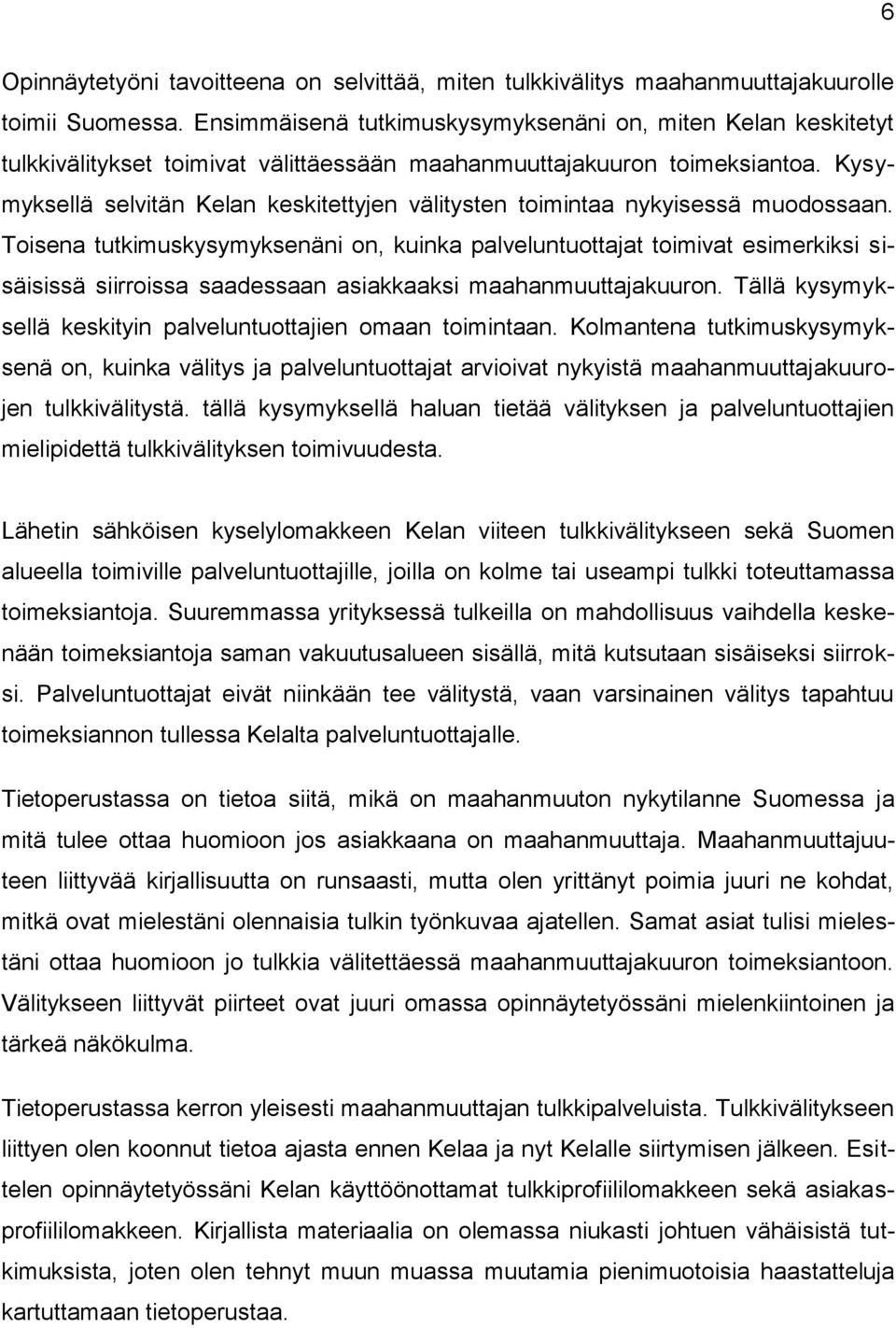 Kysymyksellä selvitän Kelan keskitettyjen välitysten toimintaa nykyisessä muodossaan.