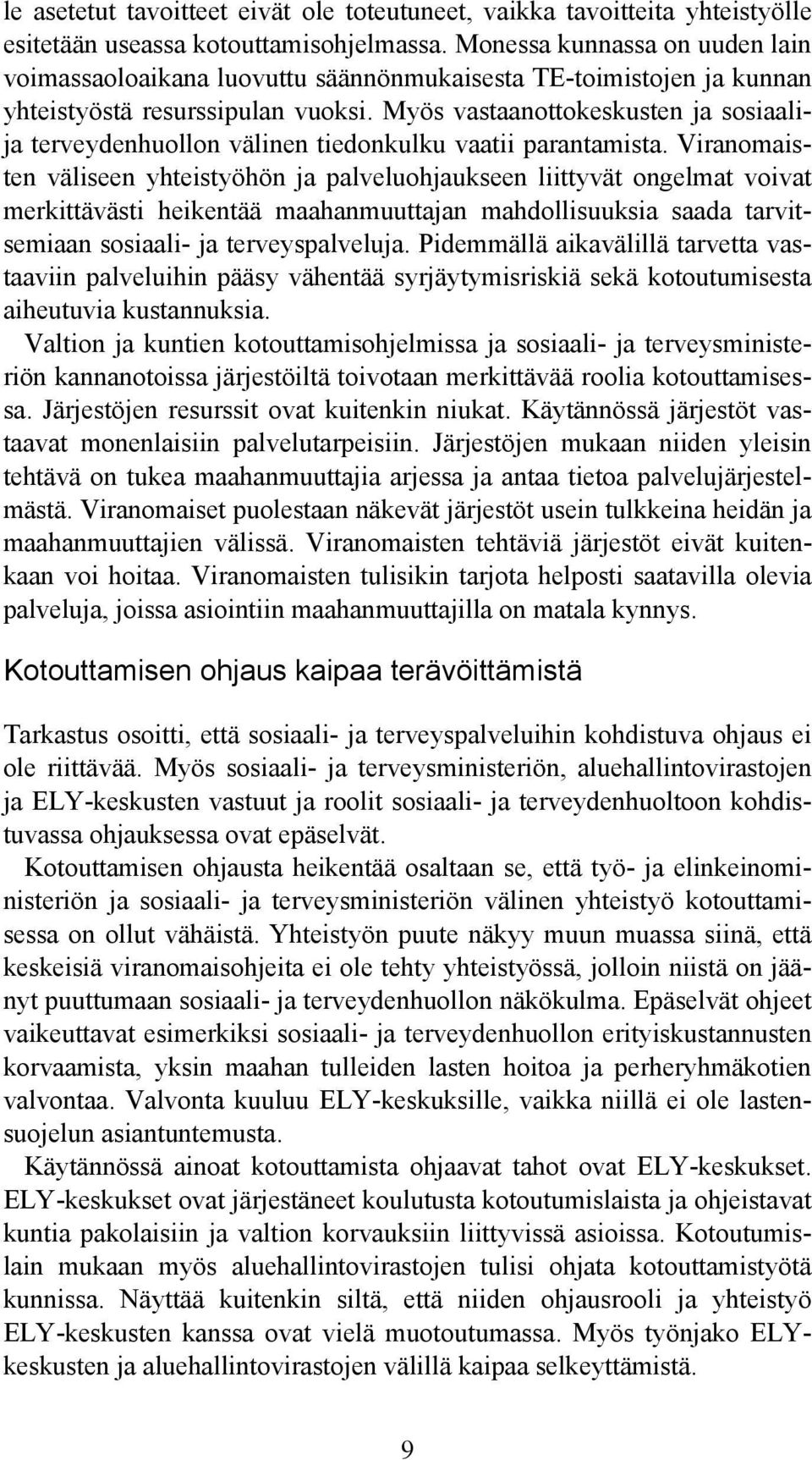 Myös vastaanottokeskusten ja sosiaalija terveydenhuollon välinen tiedonkulku vaatii parantamista.