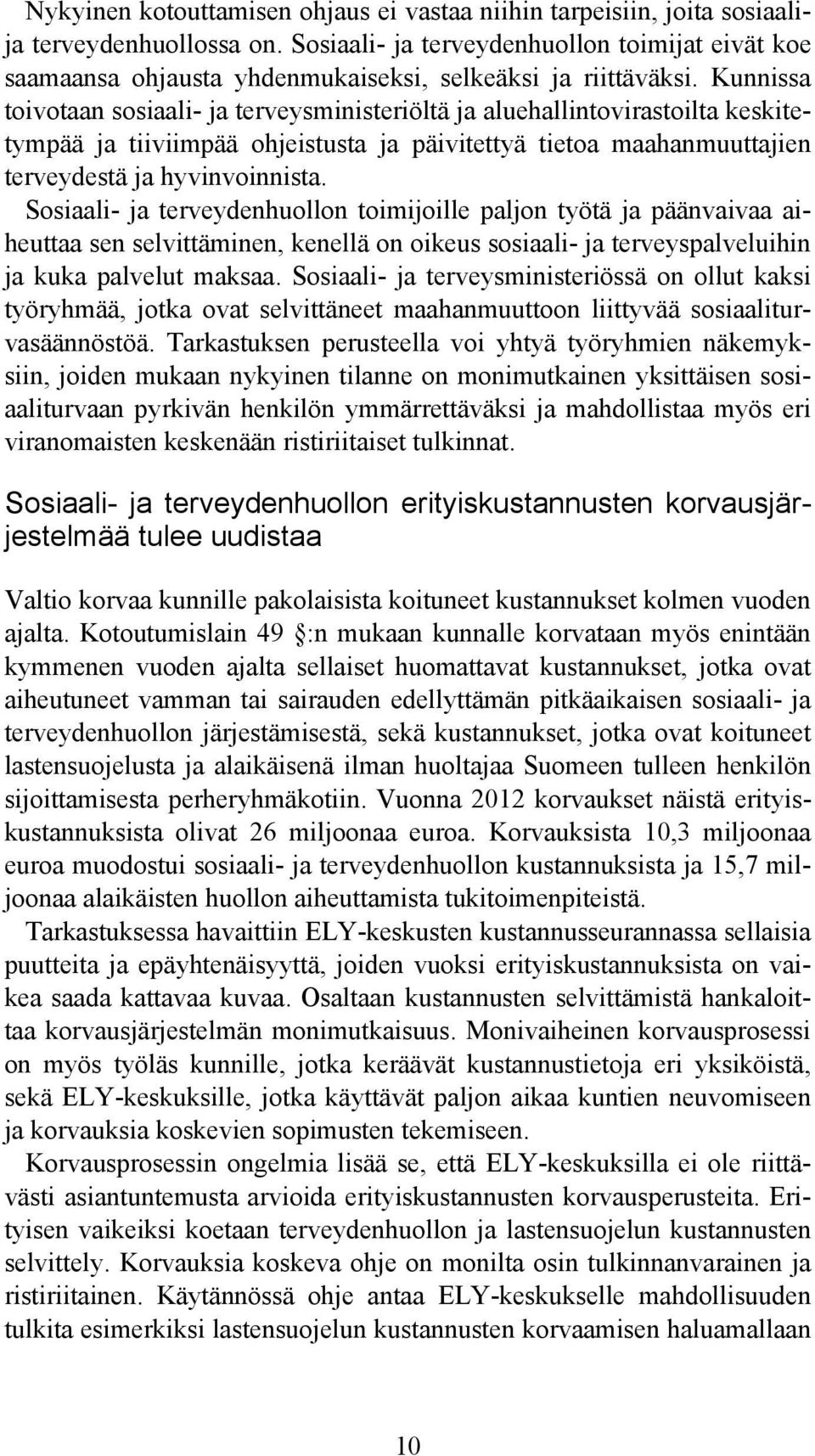 Kunnissa toivotaan sosiaali- ja terveysministeriöltä ja aluehallintovirastoilta keskitetympää ja tiiviimpää ohjeistusta ja päivitettyä tietoa maahanmuuttajien terveydestä ja hyvinvoinnista.