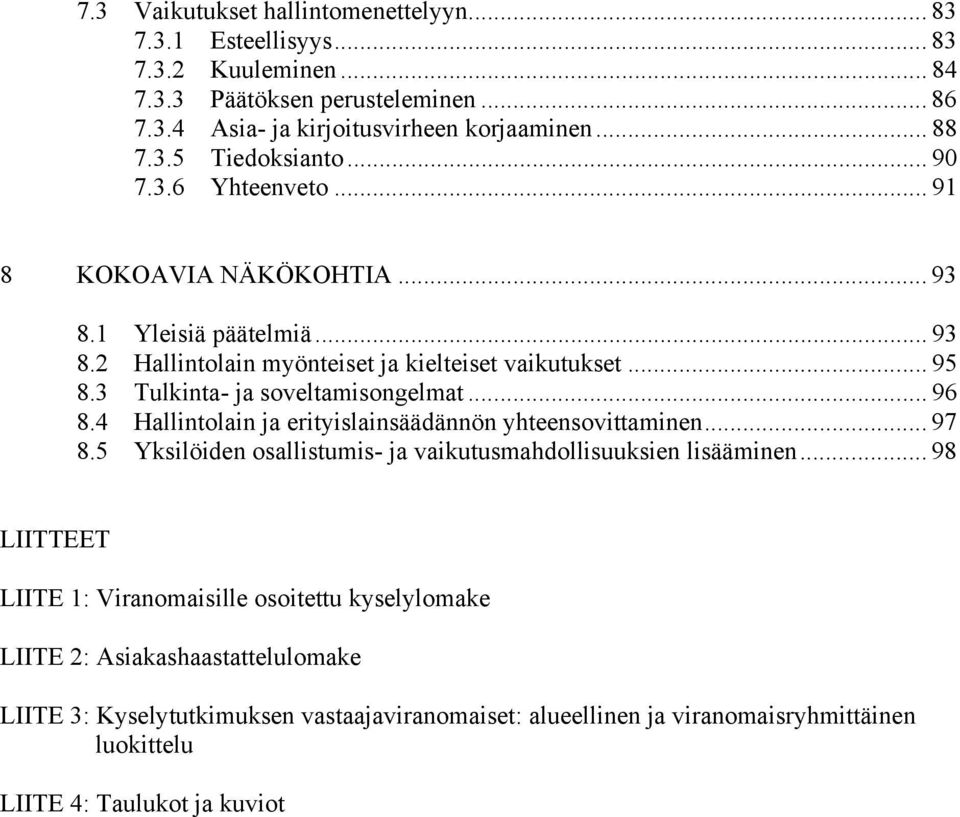 .. 96 8.4 Hallintolain ja erityislainsäädännön yhteensovittaminen... 97 8.5 Yksilöiden osallistumis- ja vaikutusmahdollisuuksien lisääminen.