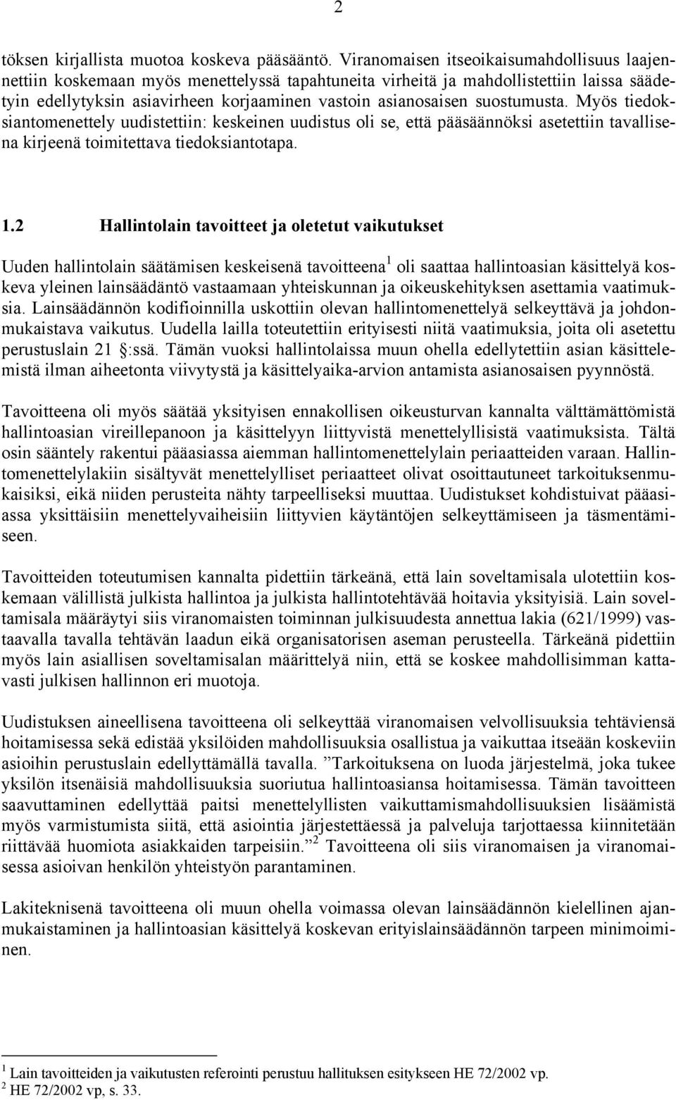 suostumusta. Myös tiedoksiantomenettely uudistettiin: keskeinen uudistus oli se, että pääsäännöksi asetettiin tavallisena kirjeenä toimitettava tiedoksiantotapa. 1.