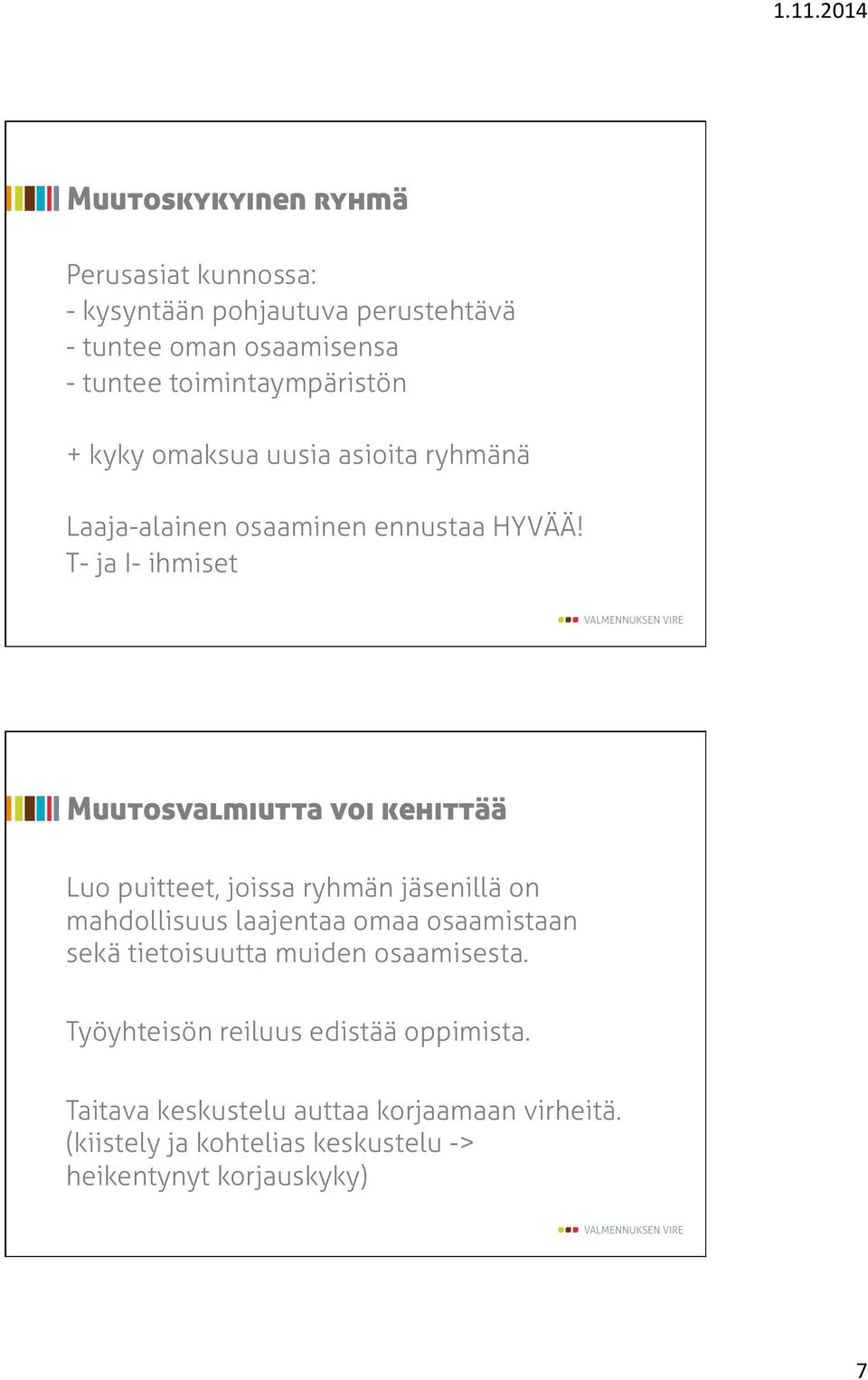 T- ja I- ihmiset Muutosvalmiutta voi kehittää Luo puitteet, joissa ryhmän jäsenillä on mahdollisuus laajentaa omaa osaamistaan