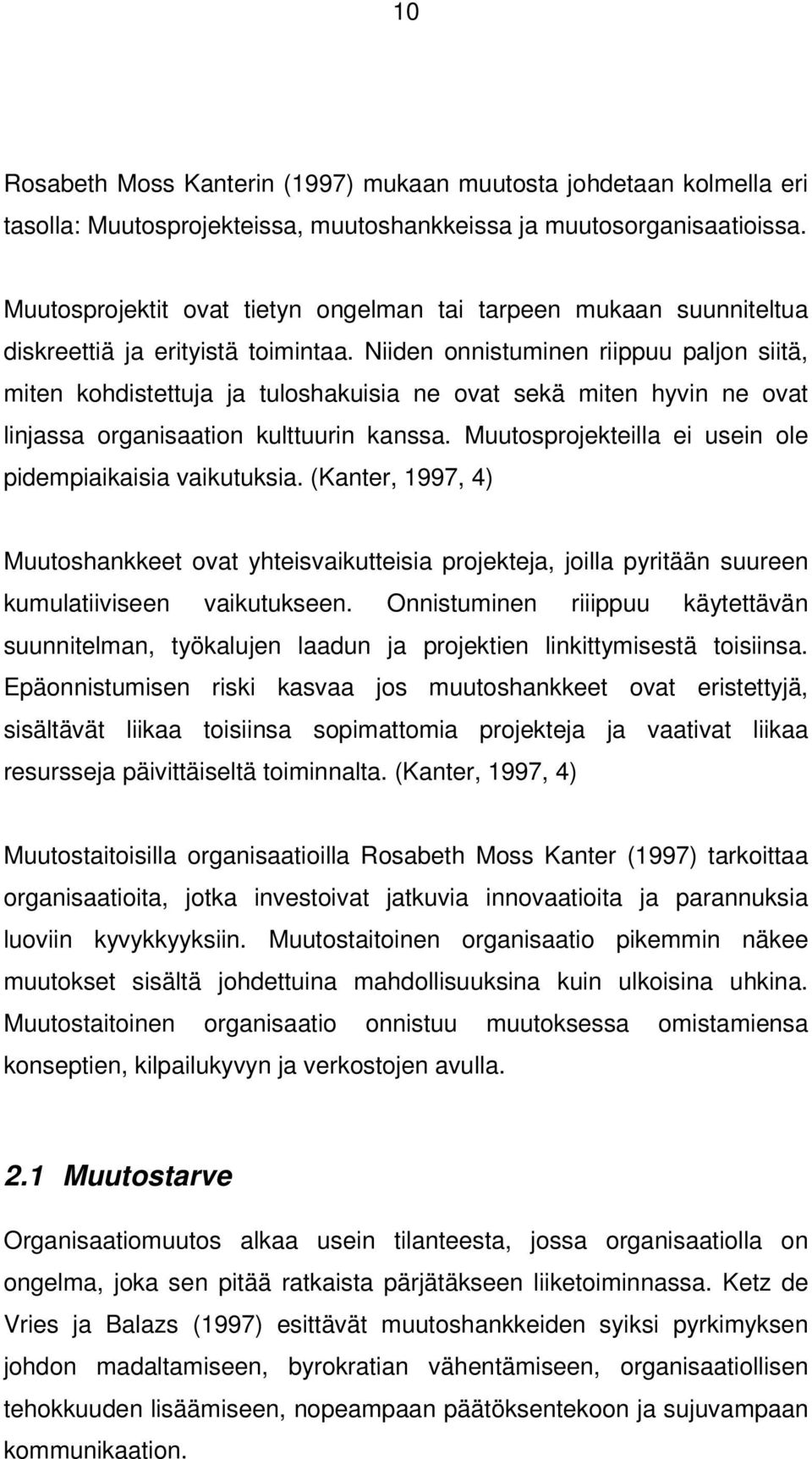 Niiden onnistuminen riippuu paljon siitä, miten kohdistettuja ja tuloshakuisia ne ovat sekä miten hyvin ne ovat linjassa organisaation kulttuurin kanssa.