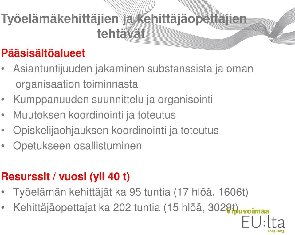 koordinointi ja toteutus Opiskelijaohjauksen koordinointi ja toteutus Opetukseen osallistuminen