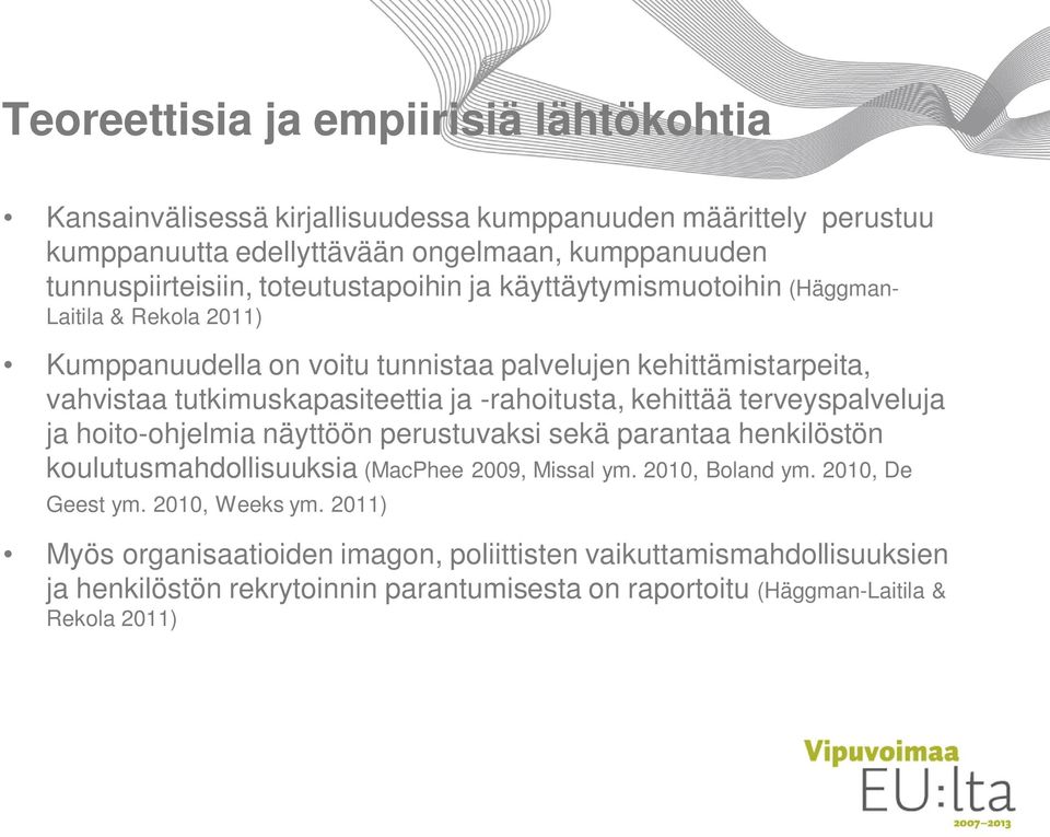 -rahoitusta, kehittää terveyspalveluja ja hoito-ohjelmia näyttöön perustuvaksi sekä parantaa henkilöstön koulutusmahdollisuuksia (MacPhee 2009, Missal ym. 2010, Boland ym.