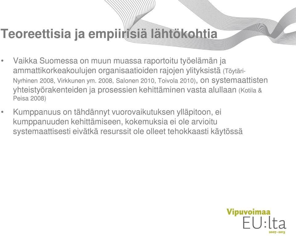 2008, Salonen 2010, Toivola 2010), on systemaattisten yhteistyörakenteiden ja prosessien kehittäminen vasta alullaan (Kotila &