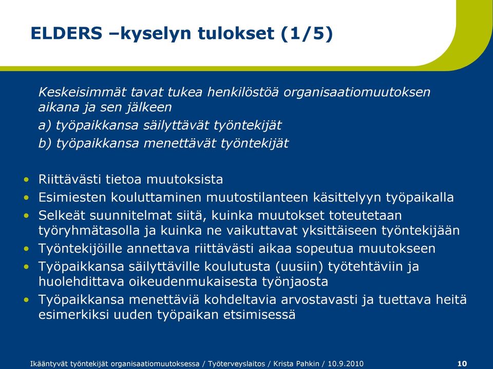 yksittäiseen työntekijään Työntekijöille annettava riittävästi aikaa sopeutua muutokseen Työpaikkansa säilyttäville koulutusta (uusiin) työtehtäviin ja huolehdittava oikeudenmukaisesta työnjaosta