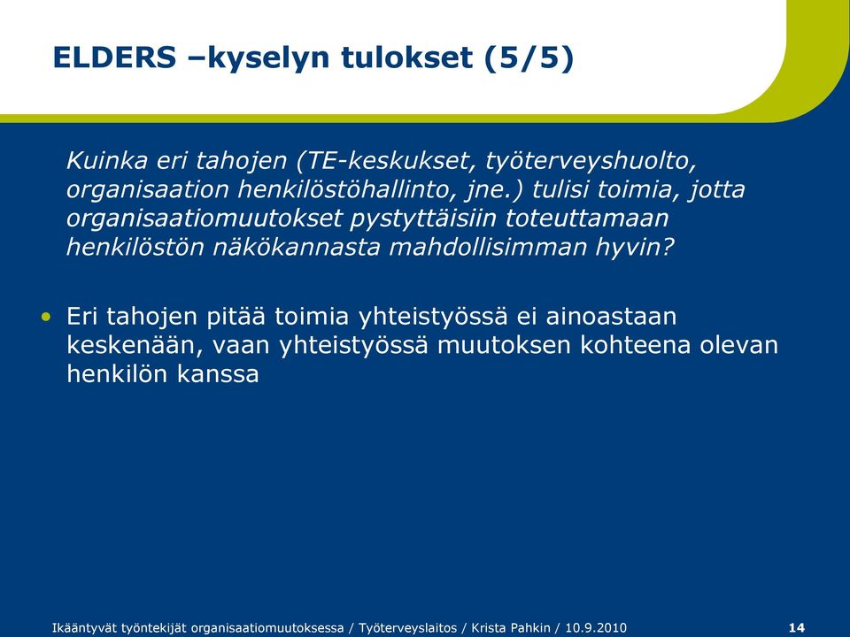 ) tulisi toimia, jotta organisaatiomuutokset pystyttäisiin toteuttamaan henkilöstön näkökannasta mahdollisimman