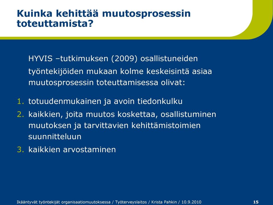 toteuttamisessa olivat: 1. totuudenmukainen ja avoin tiedonkulku 2.