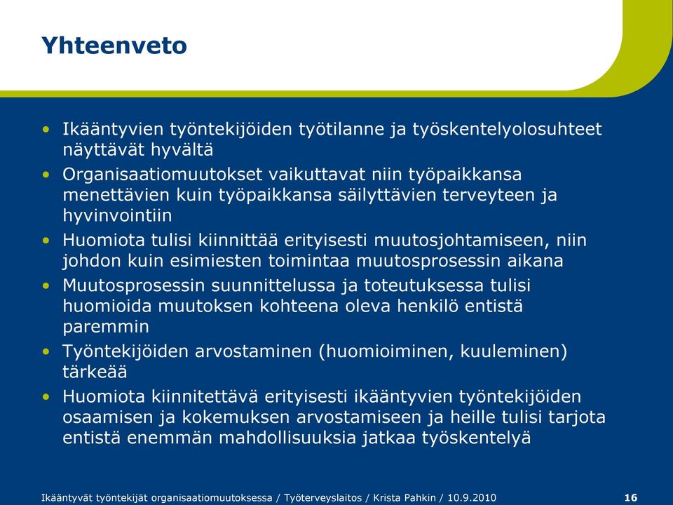 tulisi huomioida muutoksen kohteena oleva henkilö entistä paremmin Työntekijöiden arvostaminen (huomioiminen, kuuleminen) tärkeää Huomiota kiinnitettävä erityisesti ikääntyvien työntekijöiden
