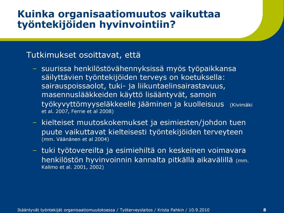 masennuslääkkeiden käyttö lisääntyvät, samoin työkyvyttömyyseläkkeelle jääminen ja kuolleisuus et al.