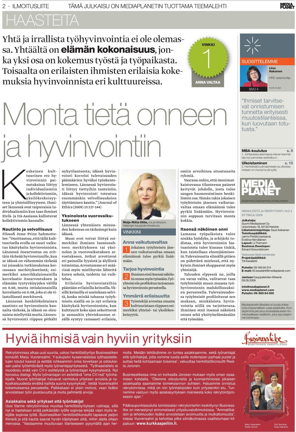 Monta tietä onneen ja hyvinvointiin Keskeinen kulttuurinen ero hyvinvoinnin painotuksissa liittyy individualismiin ja kollektivismiin, yksilökeskeisyyteen ja yhteisöllisyyteen.