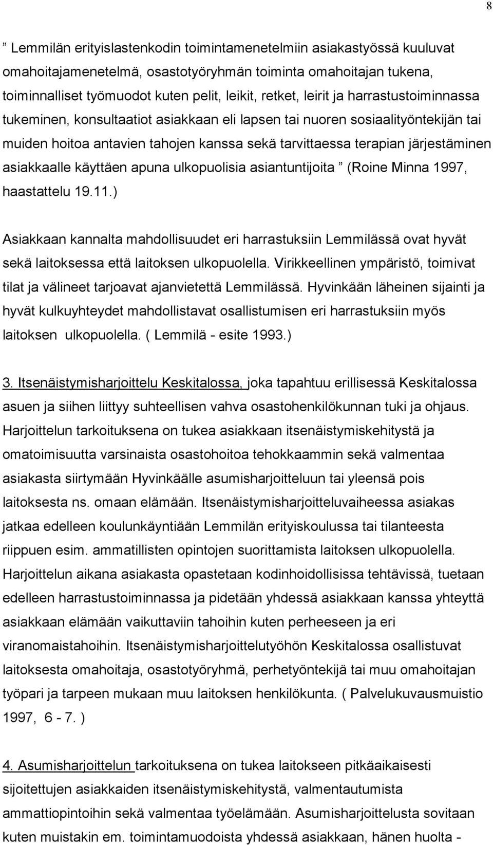 käyttäen apuna ulkopuolisia asiantuntijoita (Roine Minna 1997, haastattelu 19.11.