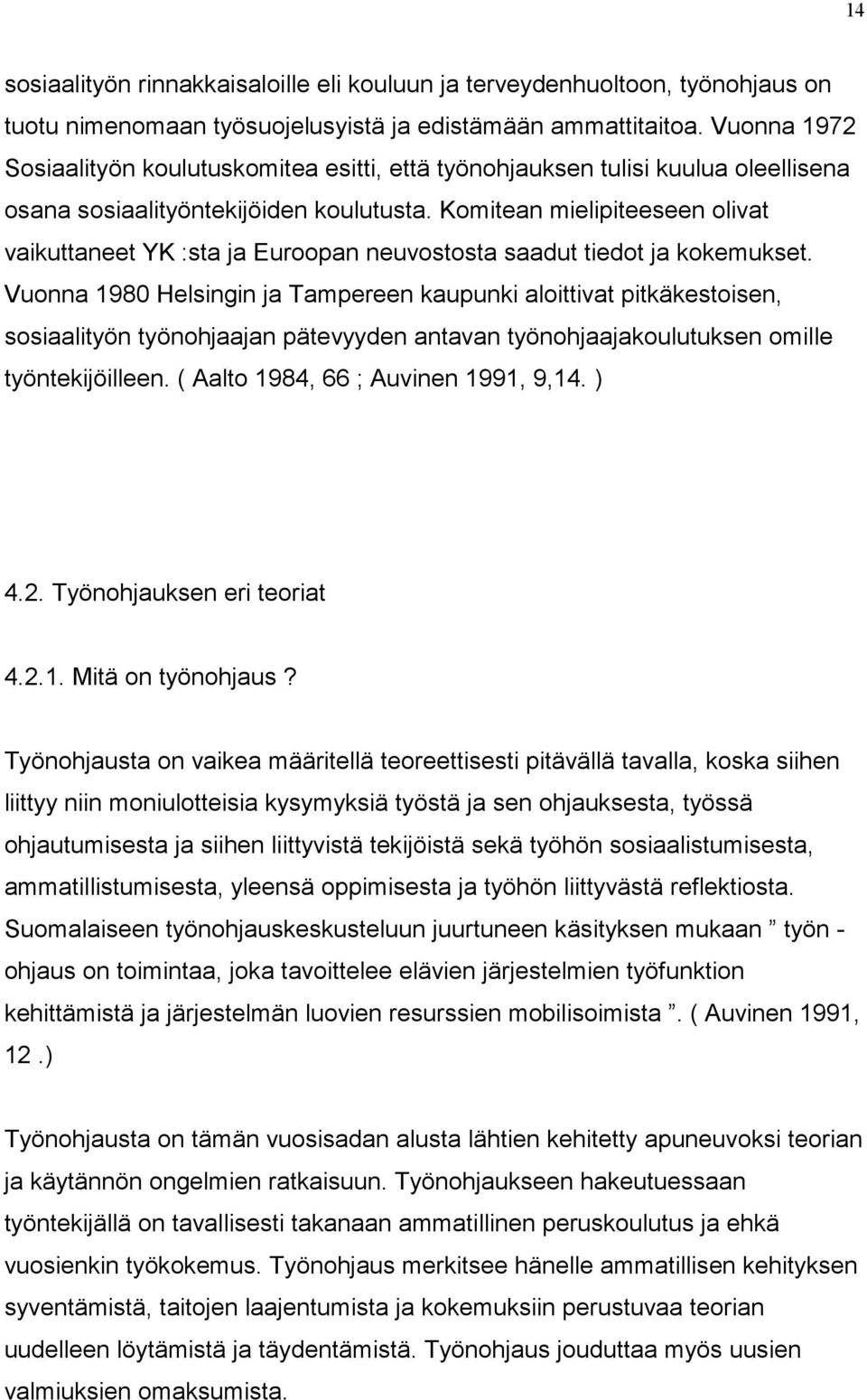 Komitean mielipiteeseen olivat vaikuttaneet YK :sta ja Euroopan neuvostosta saadut tiedot ja kokemukset.